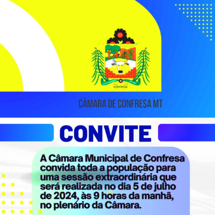 A Câmara Municipal de Confresa convida toda a população para uma sessão extraordinária que será realizada no dia 5 de julho de 2024, às 9 horas da manhã, no plenário da Câmara.