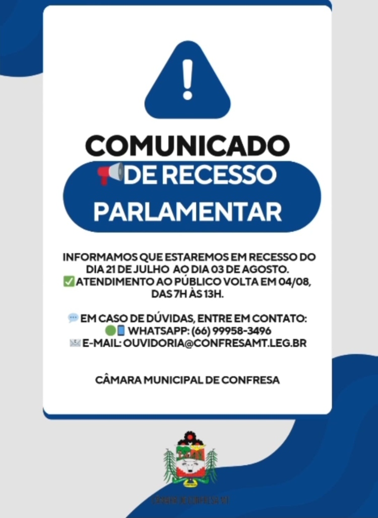 📌 ATENÇÃO POPULAÇÃO DE CONFRESA! RECESSO PARLAMENTAR DO DIA 21 AO DIA 03 DE AGOSTO DE 2025