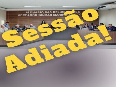 Foi adiada a Sessão Ordinária do dia 19/05